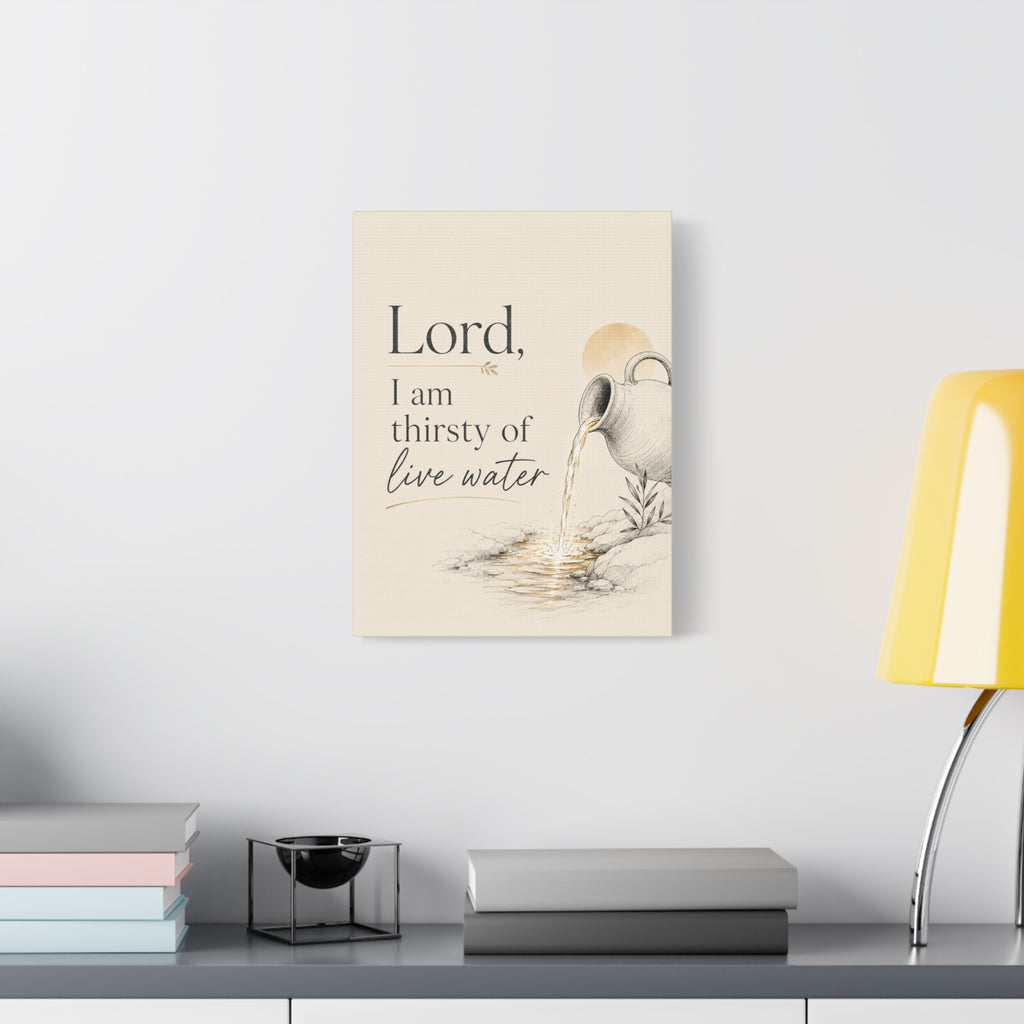 Lord, I Am Thirsty for Living Water – Scripture Canvas Wall Art
