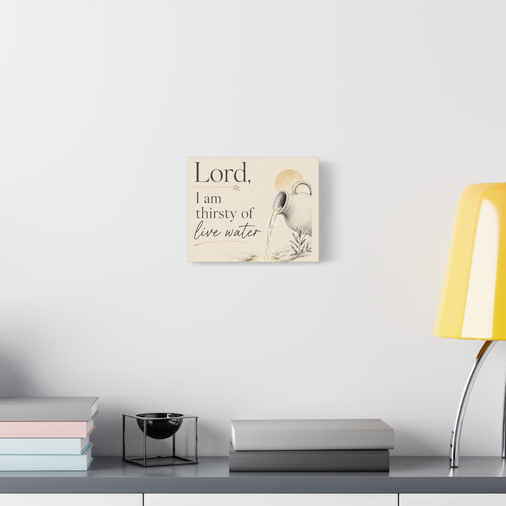 Lord, I Am Thirsty for Living Water – Scripture Canvas Wall Art