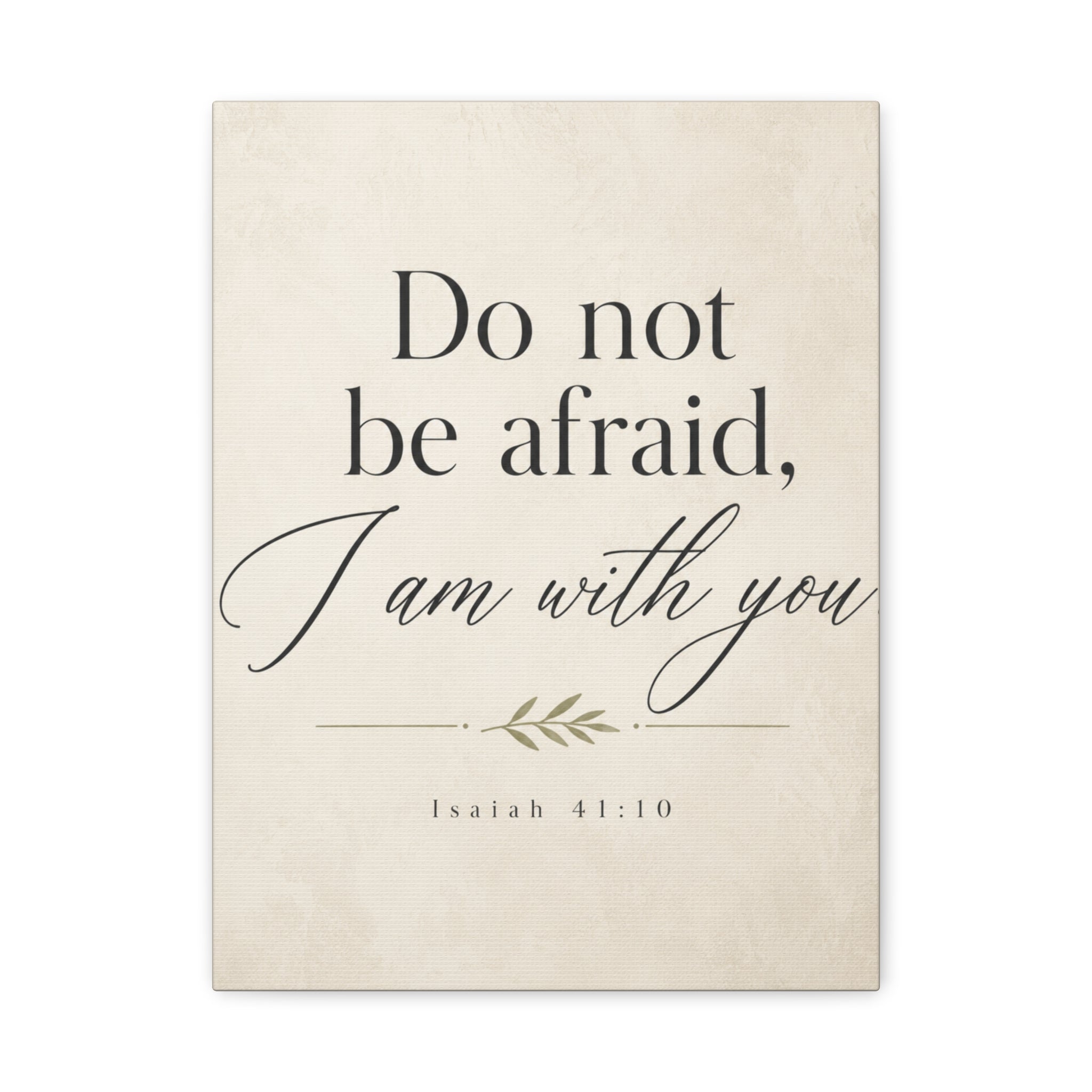 Do Not Be Afraid, I Am with You – Isaiah 41:10 Canvas Wall Art