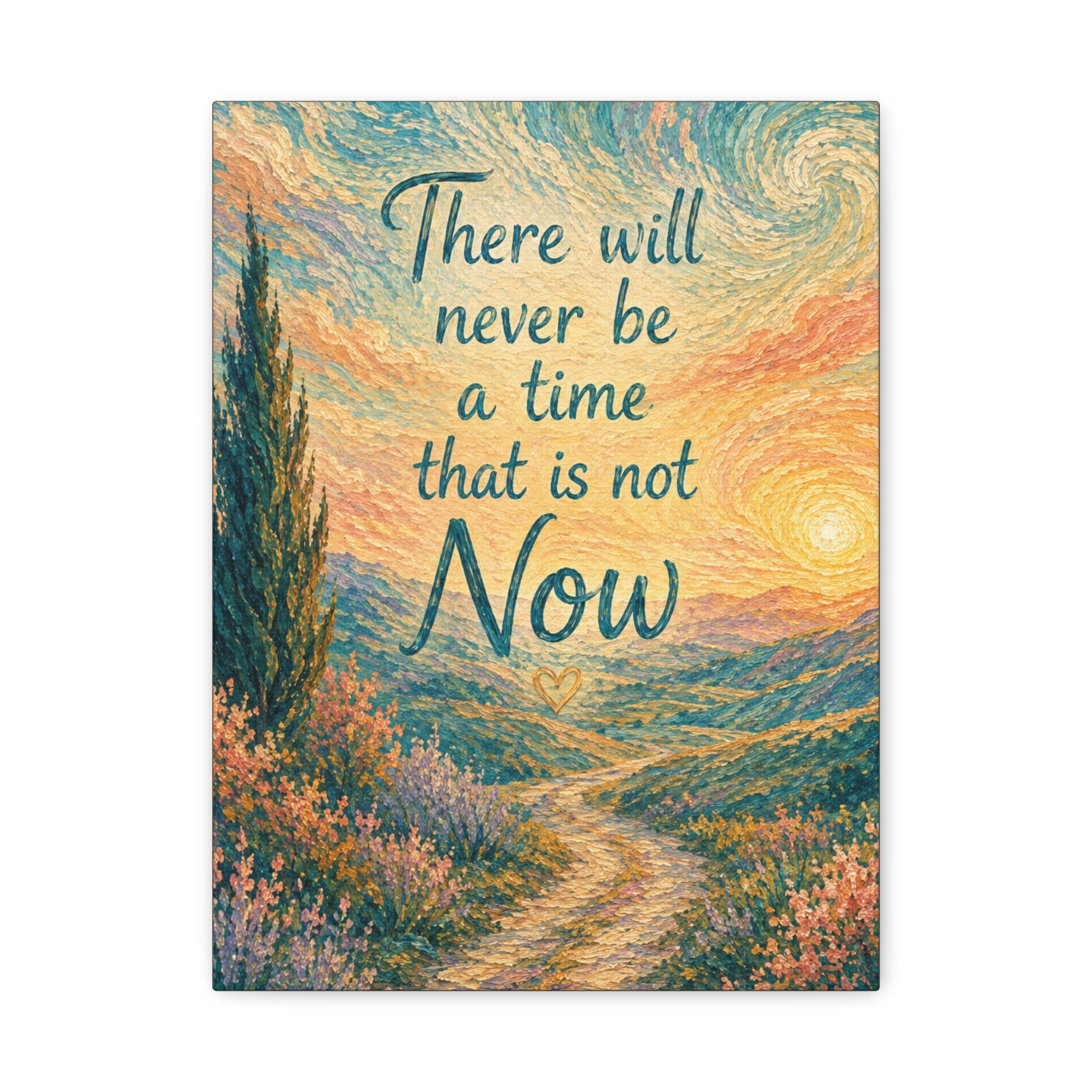 There Will Never Be a Time That Is Not Now Inspirational Canvas Wall Art
