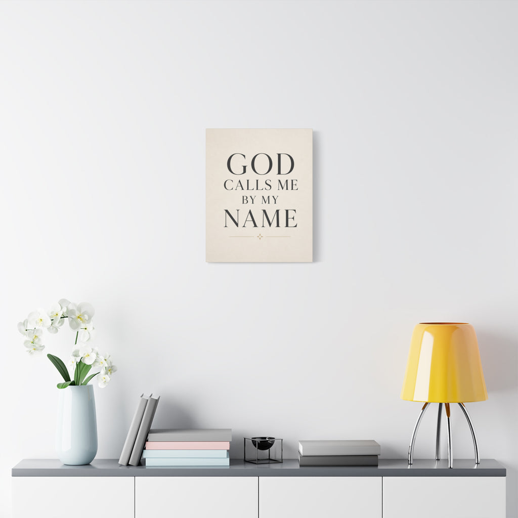 Matte Stretched Canvas Wall Art – "GOD CALLS ME BY MY NAME" Inspirational Scripture Print