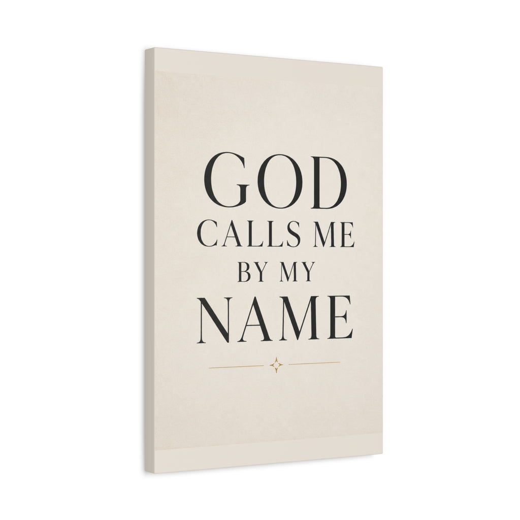 Matte Stretched Canvas Wall Art – "GOD CALLS ME BY MY NAME" Inspirational Scripture Print