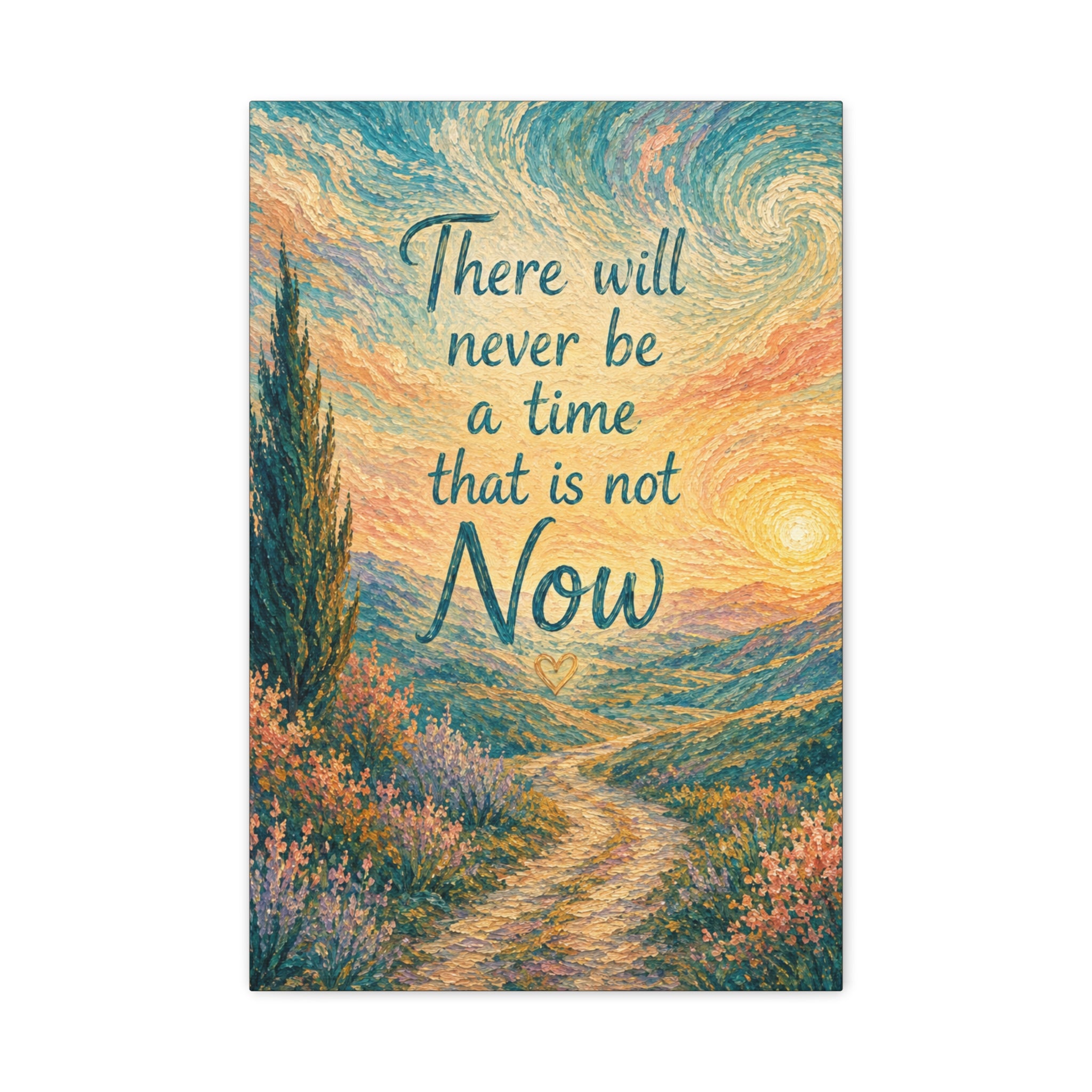 There Will Never Be a Time That Is Not Now Inspirational Canvas Wall Art
