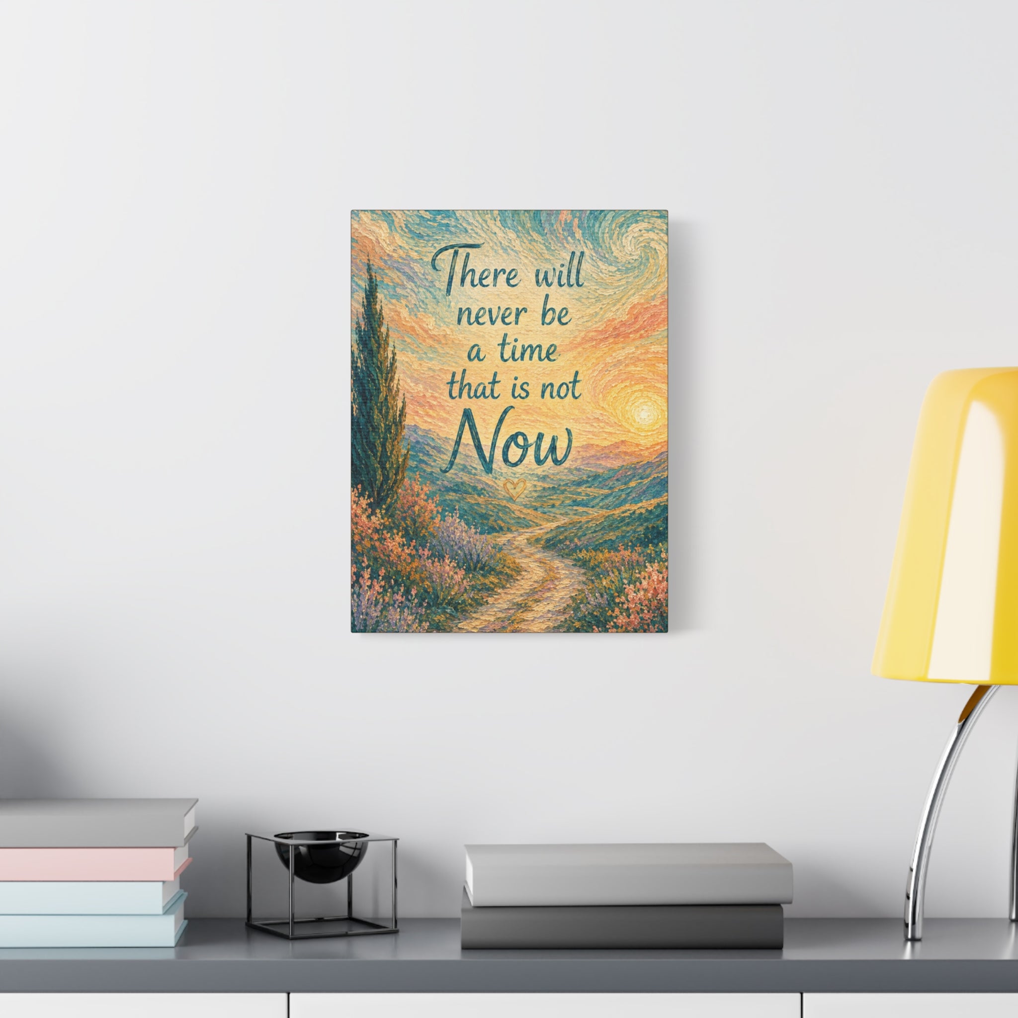 There Will Never Be a Time That Is Not Now Inspirational Canvas Wall Art
