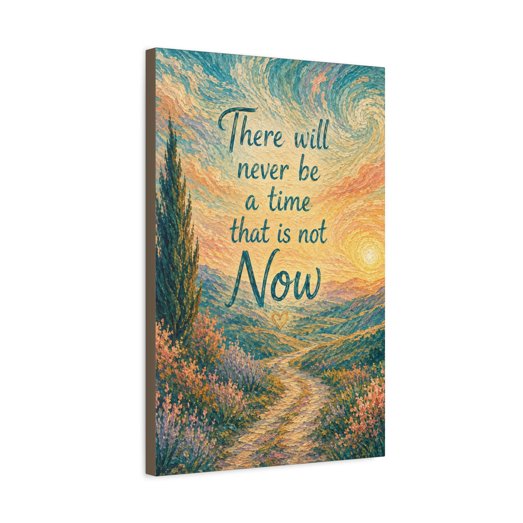 There Will Never Be a Time That Is Not Now Inspirational Canvas Wall Art