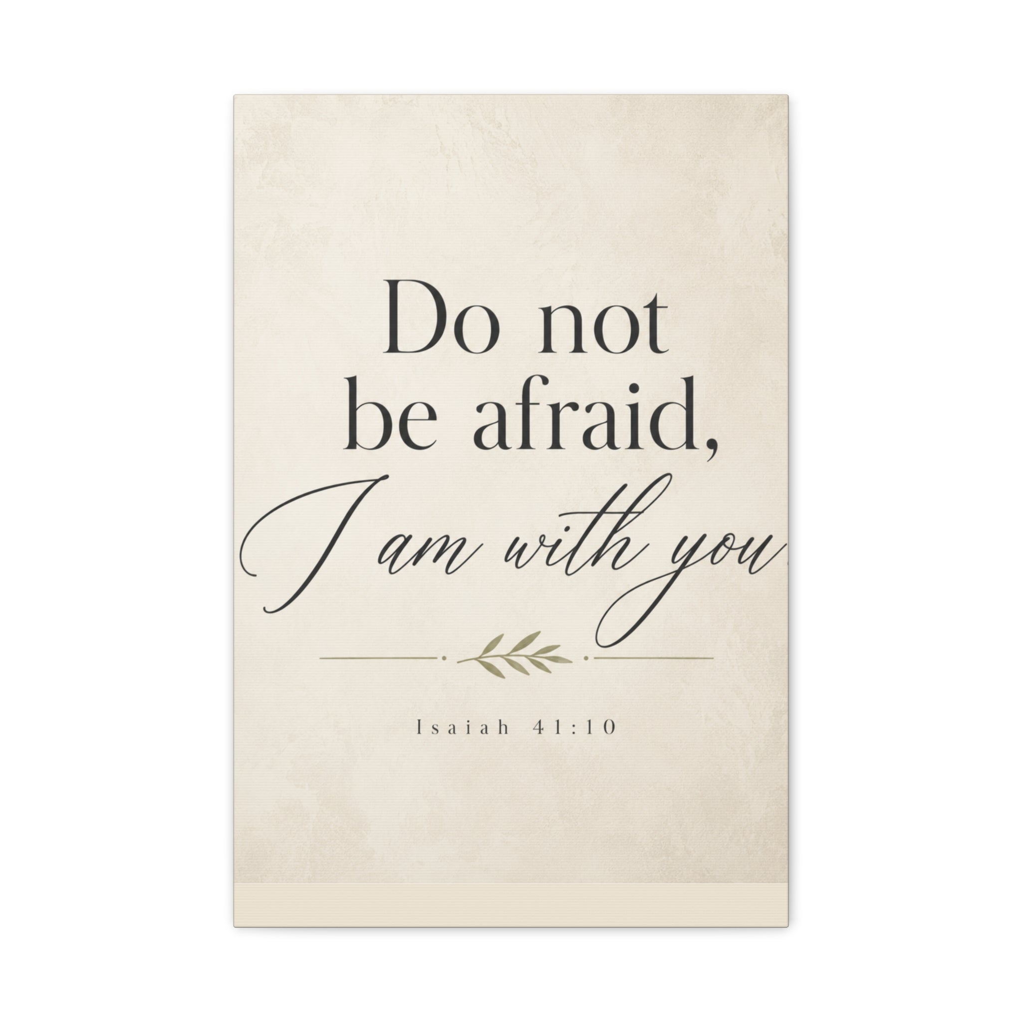 Do Not Be Afraid, I Am with You – Isaiah 41:10 Canvas Wall Art