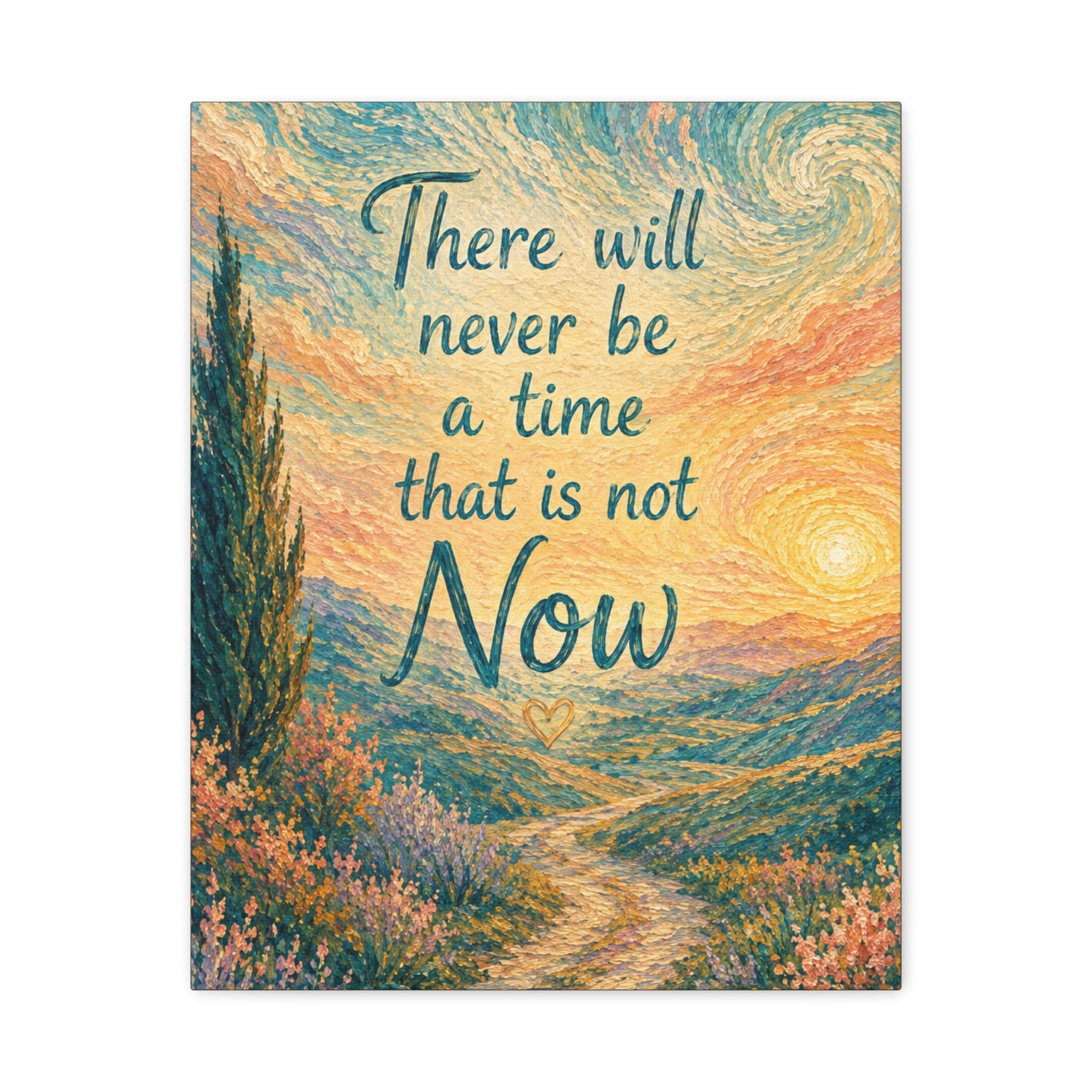 There Will Never Be a Time That Is Not Now Inspirational Canvas Wall Art