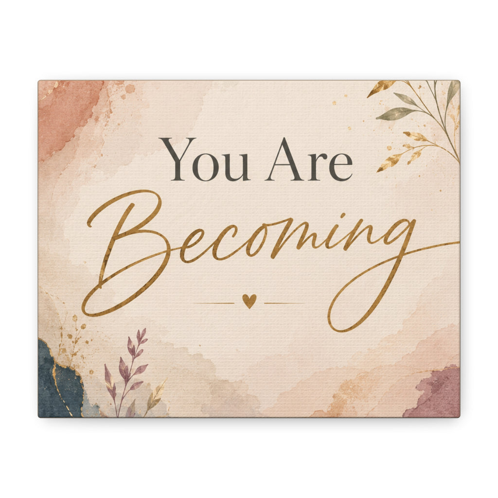 You Are Becoming Inspirational Canvas Wall Art  Personal Growth Decor