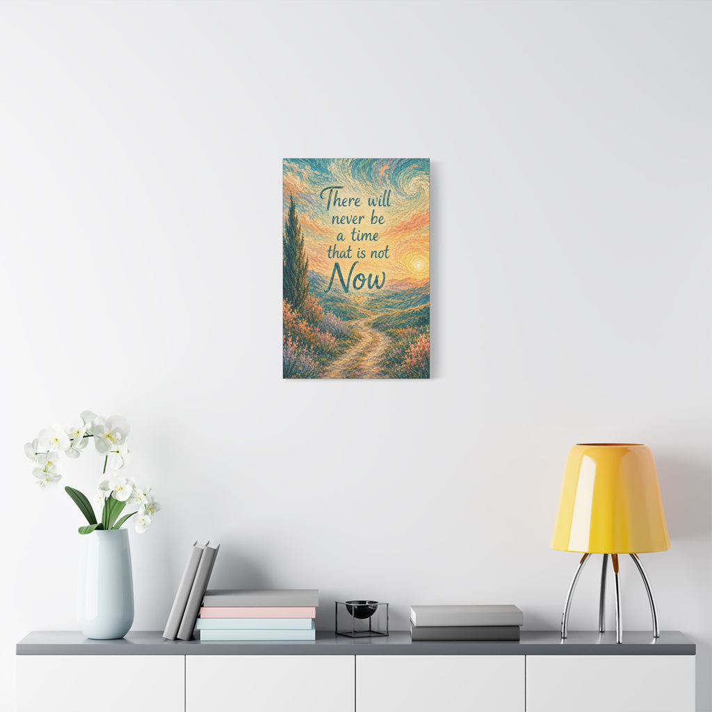 There Will Never Be a Time That Is Not Now Inspirational Canvas Wall Art