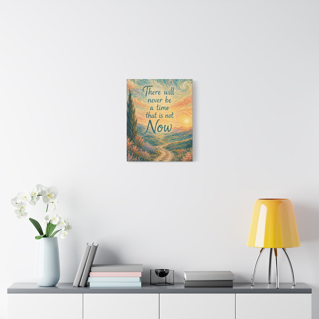 There Will Never Be a Time That Is Not Now Inspirational Canvas Wall Art