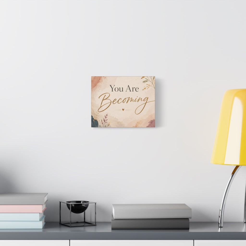 You Are Becoming Inspirational Canvas Wall Art  Personal Growth Decor